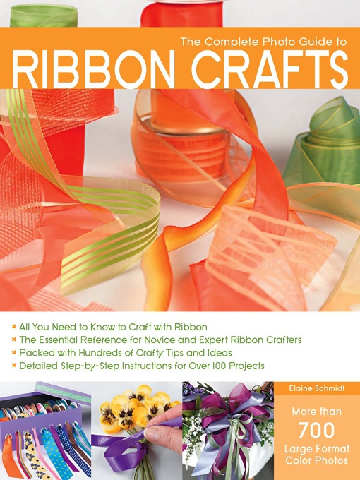 Title details for The Complete Photo Guide to Ribbon Crafts by Elaine Schmidt - Available